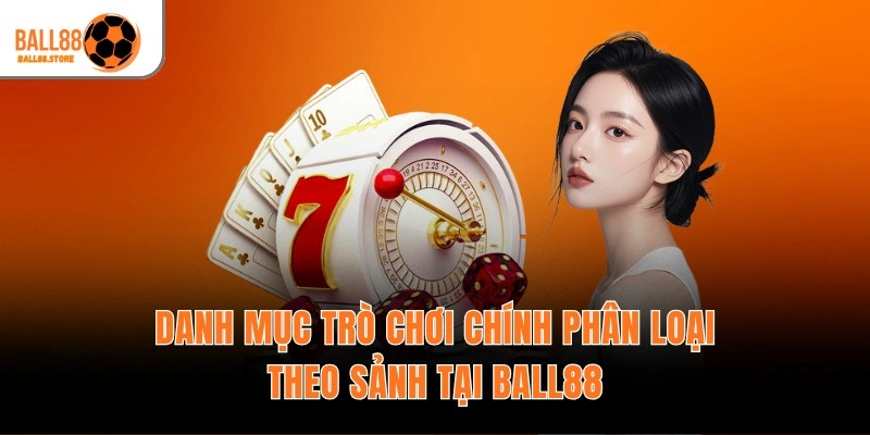 Danh mục trò chơi chính phân loại theo sảnh tại Ball88