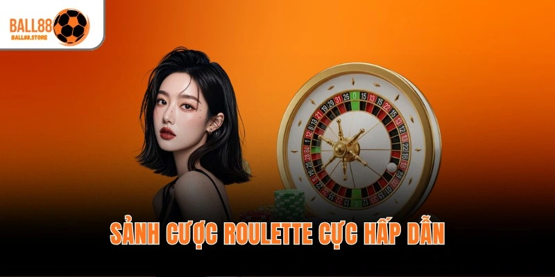Sảnh cược Roulette cực hấp dẫn