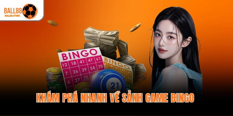 Khám phá nhanh về sảnh game Bingo 