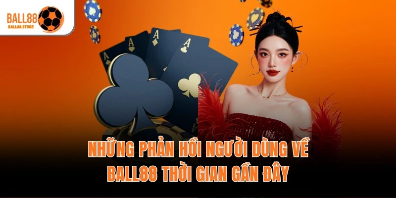 Những phản hồi người dùng về Ball88 thời gian gần đây
