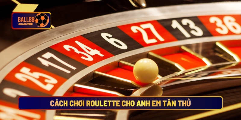 Cách Chơi Roulette Cho Anh Em Tân Thủ