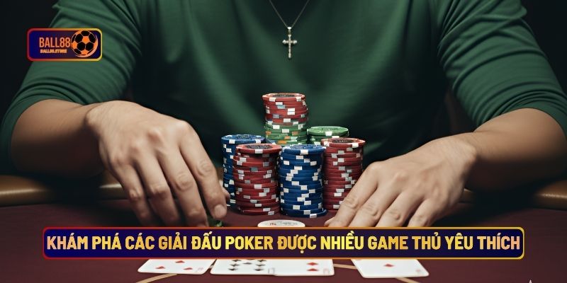 Giải Đấu Poker Bí Quyết Làm Chủ Bàn Chơi Tại Ball88 4 Khám phá các giải đấu Poker được nhiều game thủ yêu thích