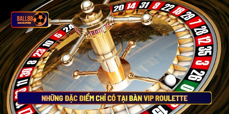 Những Đặc Điểm Chỉ Có Tại Bàn Vip Roulette