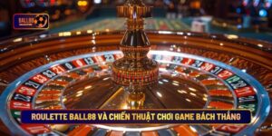 Roulette Ball88 Và Chiến Thuật Chơi Game Bách Thắng