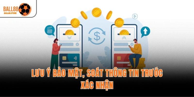 Rút Tiền Ball88 – Quy Trình 3 Bước Nhận Thưởng, Hỗ Trợ 24/7 3 Lưu ý bảo mật, soát thông tin trước xác nhận