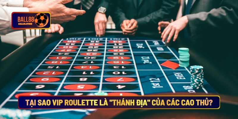 Tại Sao Vip Roulette Là "Thánh Địa" Của Các Cao Thủ?
