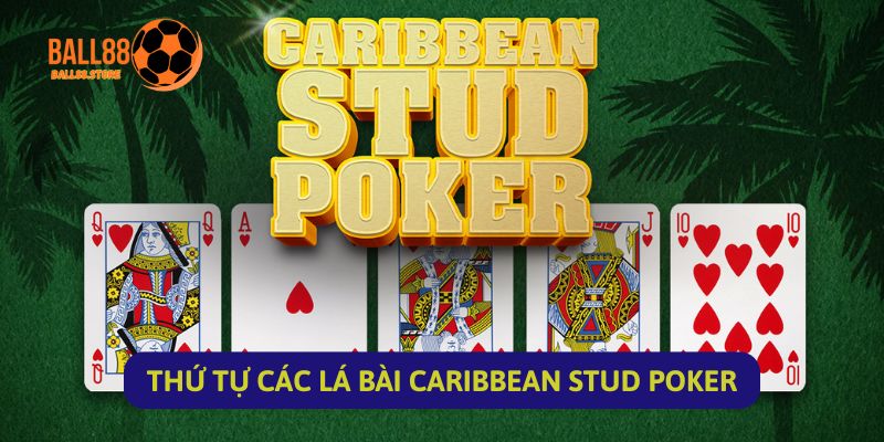 Caribbean Stud Poker: Cẩm Nang Game Bài Casino Tân Binh Nên Xem Ngay 4 Thứ Tự Các Lá Bài Caribbean Stud Poker