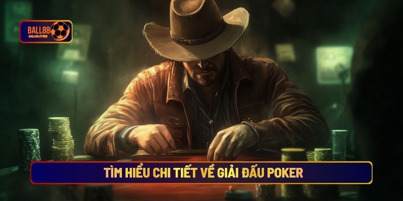 Giải Đấu Poker Bí Quyết Làm Chủ Bàn Chơi Tại Ball88 3 Tìm hiểu chi tiết về giải đấu Poker